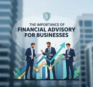 The Importance of Financial Advisory for Businesses